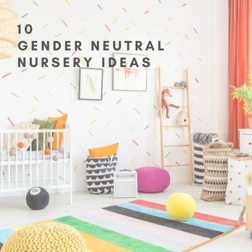 10 Gender Neutral Nursery Ideas